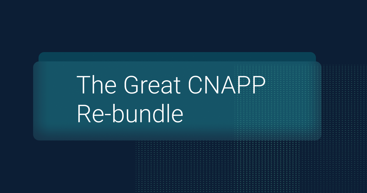 The Great CNAPP Re-bundle